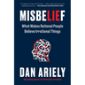Misbelief: What Makes Rational People Believe Irrational Things