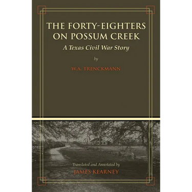 The Forty-Eighters of Possum Creek: A Texas Civil War Story