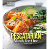 Pescatarian Meals for One Cookbook: Satisfy Your Palate - Dive into 100+ Pescatarian Recipes for Solo Dining, Pictures Inside