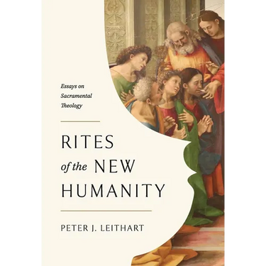 Rites of the New Humanity: Essays on Sacramental Theology