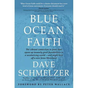 Blue Ocean Faith: The vibrant connection to Jesus that opens up insanely great possibilities in a secularizing world-and might kick off