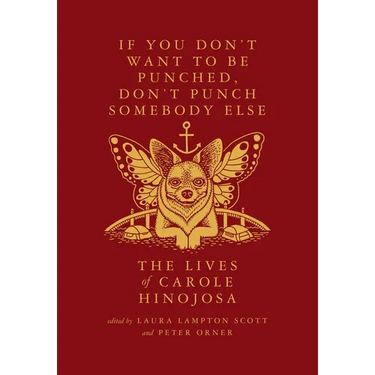 If You Don't Want to Be Punched, Don't Punch Somebody Else: The Lives of Carole Hinojosa: Dispatches #2
