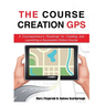 The Course Creation GPS: A Coursepreneur's Roadmap for Creating and Launching a Successful Online Course