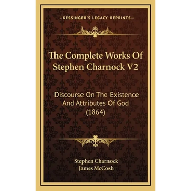 The Complete Works Of Stephen Charnock V2: Discourse On The Existence And Attributes Of God (1864)