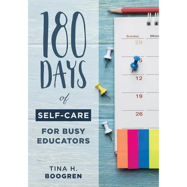 180 Days of Self-Care for Busy Educators: (A 36-Week Plan of Low-Cost Self-Care for Teachers and Educators)
