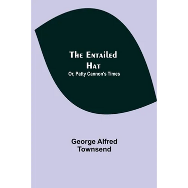 The Entailed Hat; Or, Patty Cannon'S Times