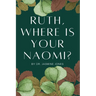 Ruth, Where is your Naomi?