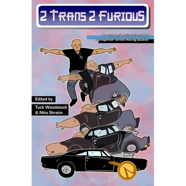 2 Trans 2 Furious: An Extremely Serious Journal of Transgender Street Racing Studies