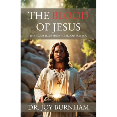 The Blood of Jesus: The 7 Ways Jesus Shed His Blood for You