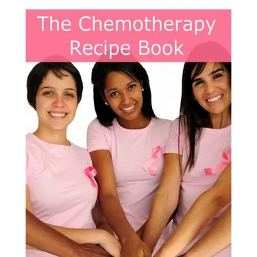 The Chemotherapy Recipe Book: 250+ Quick and Easy Breakfast, Lunch, Dinner, Dessert and Snack Recipes for Patients Undergoing Chemotherapy