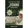 Exotic Fly Rod Fishing Adventures: Memoirs of an Avid Fly Fisherman