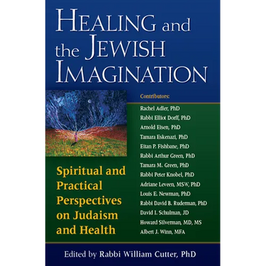 Healing and the Jewish Imagination: Spiritual and Practical Perspectives on Judaism and Health