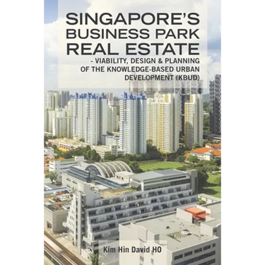 Singapore's Business Park Real Estate: - Viability, Design & Planning of the Knowledge-Based Urban Development (Kbud)