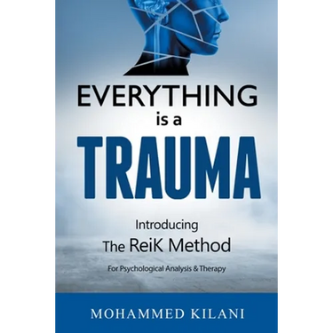 Everything Is a Trauma: Introducing the Reik Method (c) Volume 1
