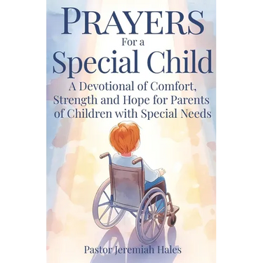 Prayers for a Special Child: A Devotional of Comfort, Strength and Hope for Parents of Children with Special Needs