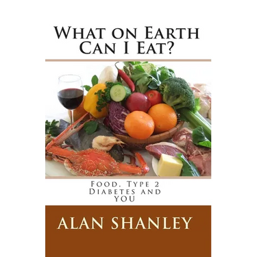 What on Earth Can I Eat?: Food, Type 2 Diabetes and YOU