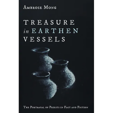 Treasure in Earthen Vessels: The Portrayal of Priests in Fact and Fiction
