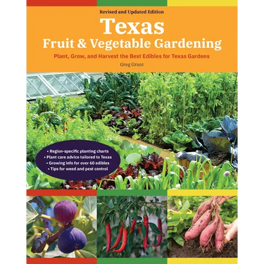 Texas Fruit & Vegetable Gardening, 2nd Edition: Plant, Grow, and Harvest the Best Edibles for Texas Gardens