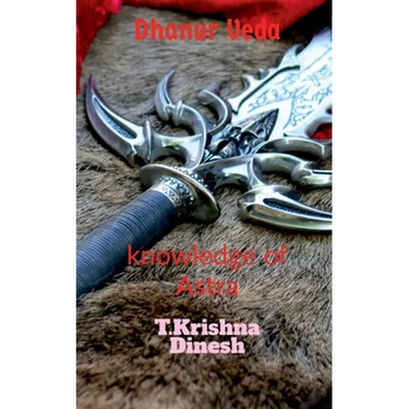 Dhanur Veda: The knowledge of Astra.