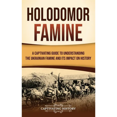 Holodomor Famine: A Captivating Guide to Understanding the Ukrainian Famine and Its Impact on History