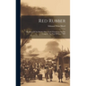 Red Rubber: The Story Of The Rubber Slave Trade Flourishing On The Congo In The Year Of Grace 1907