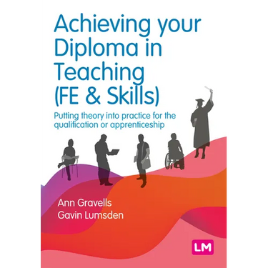 Achieving Your Diploma in Teaching (Fe & Skills): Putting Theory Into Practice for the Qualification or Apprenticeship