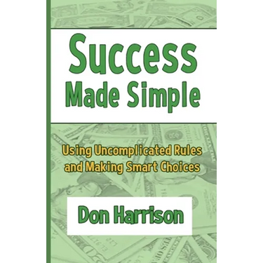 Success Made Simple: Using Uncomplicated Rules and Making Smart Choices