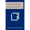 Liturgical Catechism: A Catechism On The Divine Liturgy Of The Byzantine-Slavonic Rite