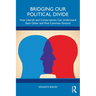 Bridging Our Political Divide: How Liberals and Conservatives Can Understand Each Other and Find Common Ground