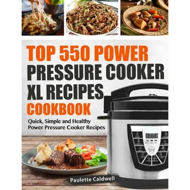 Top 550 Power Pressure Cooker XL Recipes Cookbook: Quick, Simple and Healthy Power Pressure Cooker Recipes