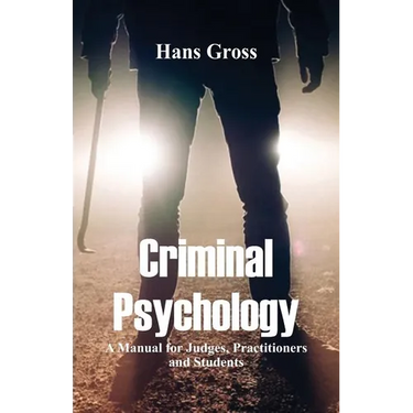 Criminal Psychology: A Manual for Judges, Practitioners, and Students