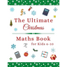 The Ultimate Christmas Maths Book: Holiday Gift for 6-10 Year Old Clever Children
