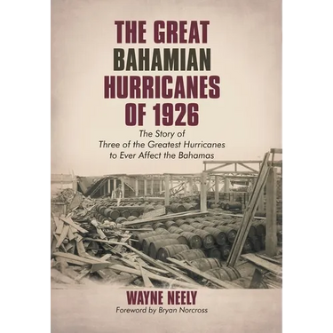 The Great Bahamian Hurricanes of 1926: The Story of Three of the Greatest Hurricanes to Ever Affect the Bahamas
