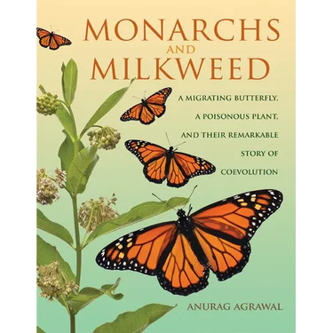 Monarchs and Milkweed: A Migrating Butterfly, a Poisonous Plant, and Their Remarkable Story of Coevolution