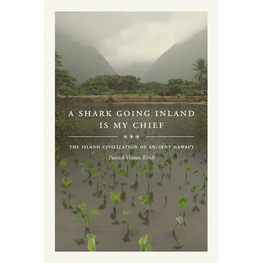A Shark Going Inland Is My Chief: The Island Civilization of Ancient Hawai'i