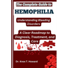 The Complete Guide to Hemophilia: Understanding Bleeding Disorders: A Clear Roadmap to Diagnosis, Treatment, and Care