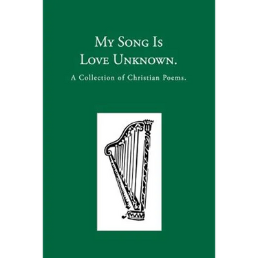 My Song is Love Unknown: A Collection of Christian Poems