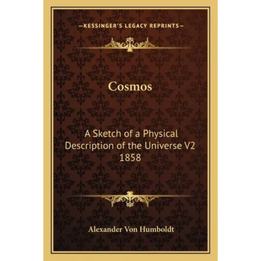Cosmos: A Sketch of a Physical Description of the Universe V2 1858