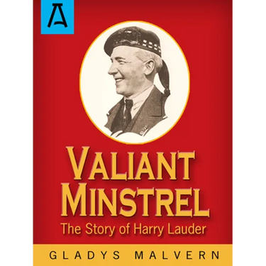 Valiant Minstrel: The Story of Harry Lauder