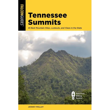 Tennessee Summits: 45 Best Mountain Hikes, Lookouts, and Views in the State