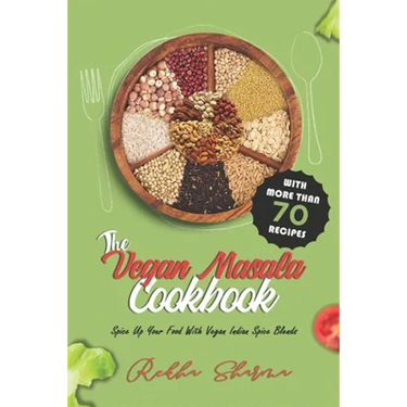 The Vegan Masala Cookbook: Spice Up Your Food With Vegan Indian Spice Blends