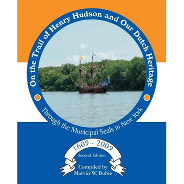 On the Trail of Henry Hudson and Our Dutch Heritage Through the Municipal Seals in New York, 1609 to 2009