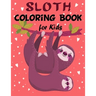 Sloth Coloring Book for Kids: Over 60 Simple Drawings of This Funny and Cute Animal for Girls and Boys Ages 2-4, 4-8, 8-12. (Kids Coloring Book)