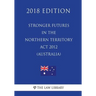 Stronger Futures in the Northern Territory Act 2012 (Australia) (2018 Edition)