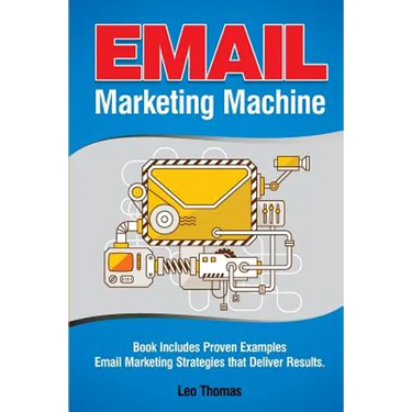 Email Marketing Machine: Book Includes Proven Examples - Email Marketing Strategies that Deliver Results