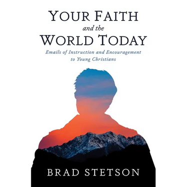Your Faith and the World Today: Emails of Instruction and Encouragement to Young Christians