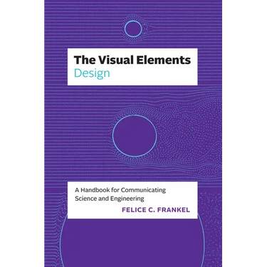 The Visual Elements--Design: A Handbook for Communicating Science and Engineering