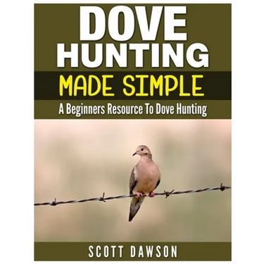 Dove Hunting Made Simple: A Beginners Resource to Dove Hunting