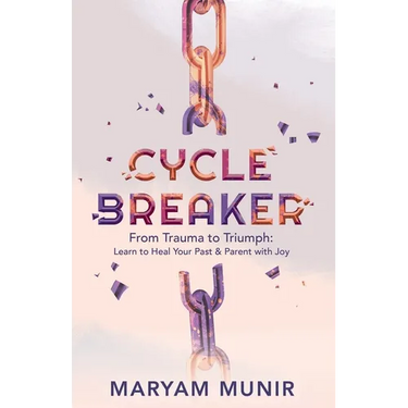 Cycle Breaker: From Trauma to Triumph: Learn to Heal Your past and Parent with Joy