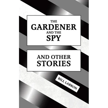 The Gardener and The Spy: And Other Stories